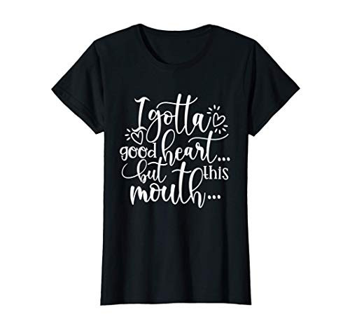 Womens I Gotta Good Heart But This Mouth Funny Talkative Top Girl T-Shirt