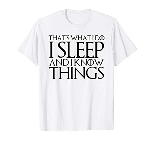 THATS WHAT I DO I SLEEP AND I KNOW THINGS T-Shirt