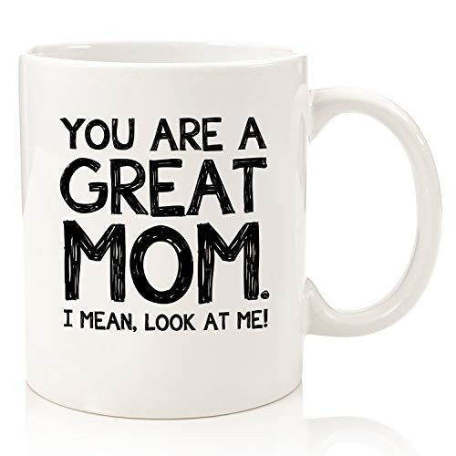 You Are A Great Mom Funny Coffee Mug - Best Mothers Day Gifts for Mom - Unique Gag Gifts for Women Her from Daughter Son Child Kids - Top Birthday Present Idea for Mother - Fun   Cool Novelty Cup