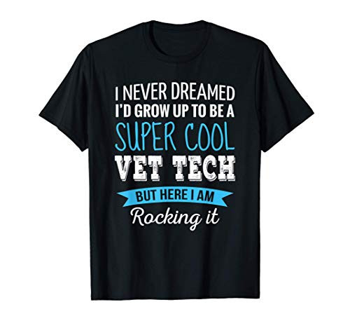 Vet Tech Gifts I Never Dreamed Funny Appreciation Vet Tech T-Shirt