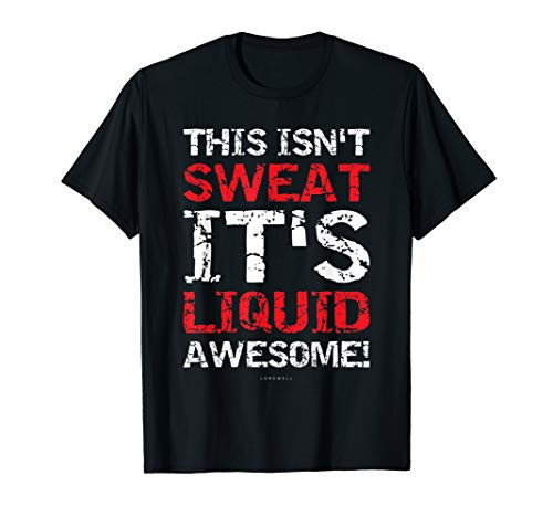 This Isnt Sweat Its Liquid Awesome Shirts_ Funny Running T-Shirt