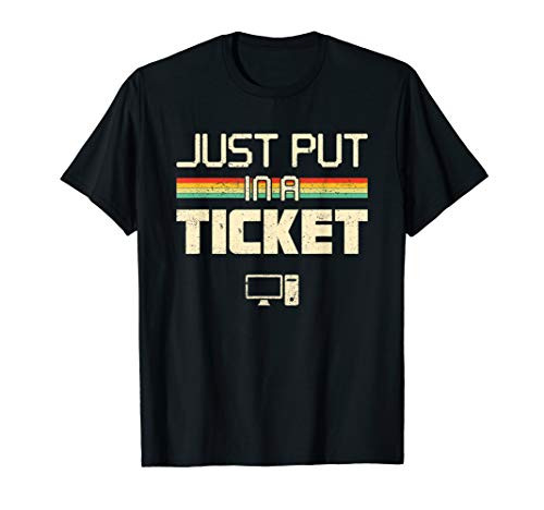 Just put In A Ticket Fun Computer help desk IT tech support T-Shirt