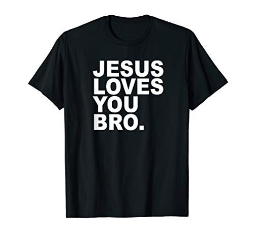 Jesus Loves You Bro_ Christian Faith T Shirt Jesus Loves You Bro_ Christian Faith T Shirt