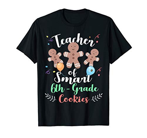 Xmas Teacher Of Smart Cookies 6th Grade Teacher Christmas T-Shirt