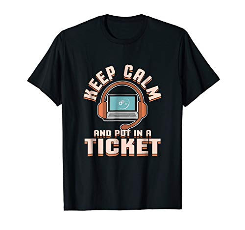 Tech Support Keep calm and put in a ticket T-Shirt help desk