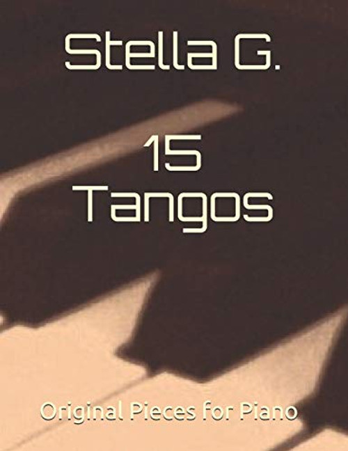 15 Tangos Original Pieces for Piano 15 Tangos Original Pieces for Piano