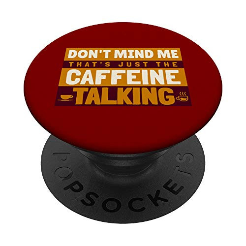 Funny Dont Mind Me Thats Just The Caffeine Talking PopSockets Grip and Stand for Phones and Tablets