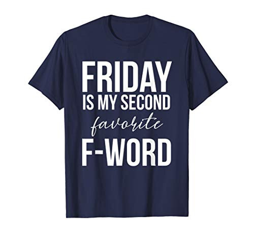 Friday is my Second Favorite F Word Friday F Word T-Shirt Friday is my Second Favorite F Word Friday F Word T-Shirt