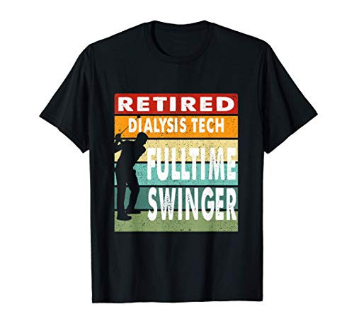 Retired Dialysis Tech Fulltime Swinger Golf Golfer Gift T-Shirt
