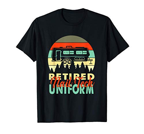Retired Nail Tech Uniform Rv Camping Retirement Gift T-Shirt