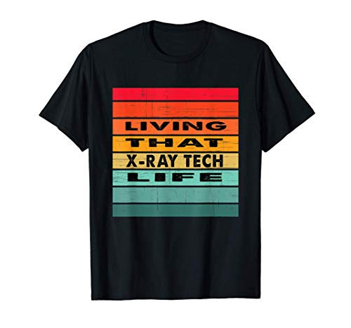 Living That X-Ray Tech Life Job Gift T-Shirt