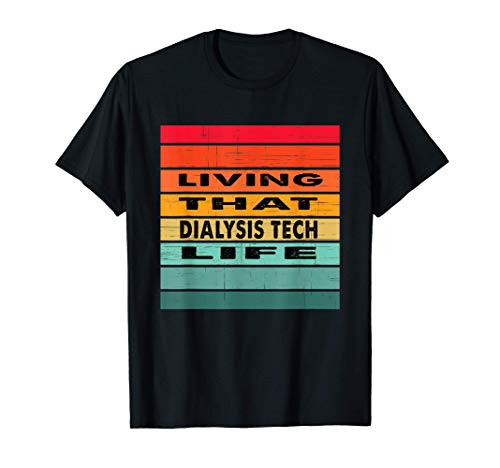 Living That Dialysis Tech Life Job Gift T-Shirt