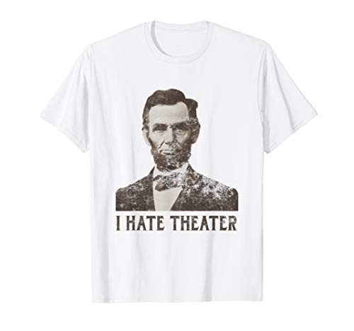 I Hate Theater Abraham Lincoln Head Shot T-Shirt