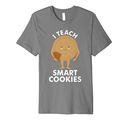 I Teach Smart Cookies - Funny Teacher Gift T-Shirt