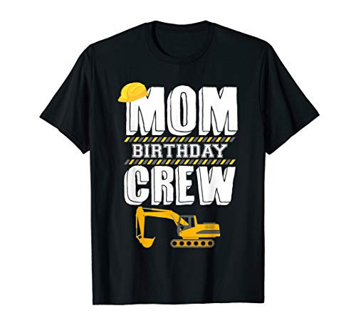 Mom Birthday Crew Construction Worker Hosting Party T-Shirt Mom Birthday Crew Construction Worker Hosting Party T-Shirt