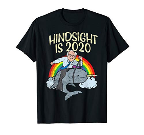 Hindsight Is 2020 Bernie Sanders Ridin Narwhal Rainbow Funny T-Shirt