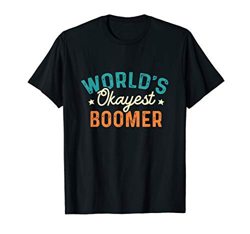 Worlds Okayest Boomer - Funny Sarcastic Saying Boomers Meme T-Shirt