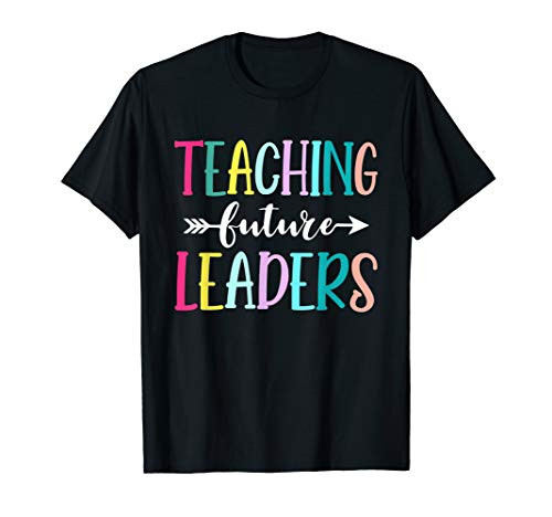 Teaching Future Leaders Gift Inspirational Teacher Funny T-Shirt