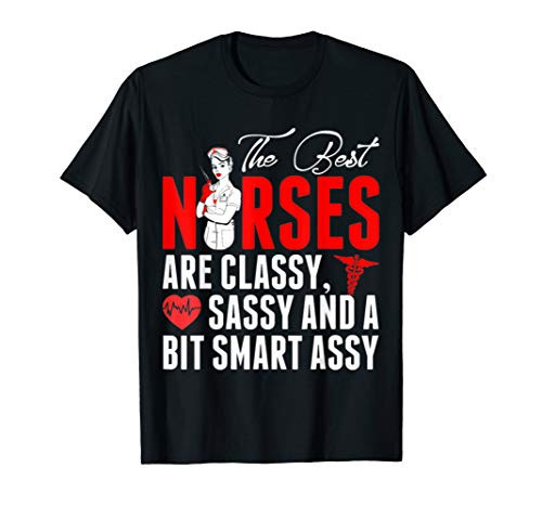 The Best Nurses Are Classy Sassy And Smart Assy Ts T-Shirt T-Shirt
