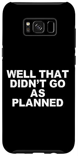 Galaxy S8 Well That Didnt Go As Planned Funny Gift for Dad Case