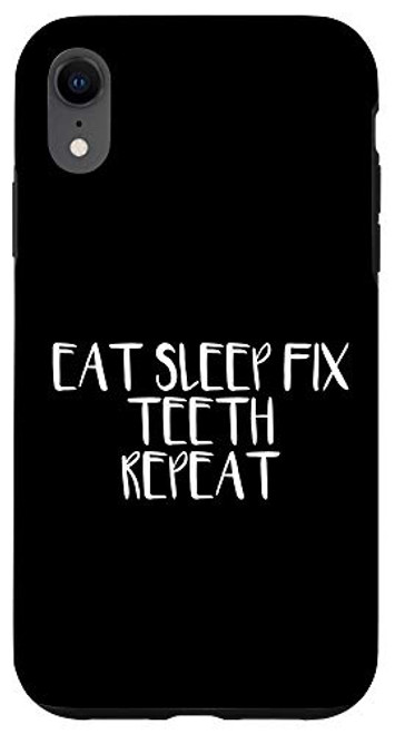 iPhone XR Eat Sleep Fix Teeth Repeat Case iPhone XR Eat Sleep Fix Teeth Repeat Case