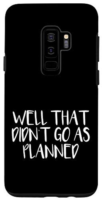 Galaxy S9 Well That Didnt Go As Planned Case Galaxy S9 Well That Didnt Go As Planned Case