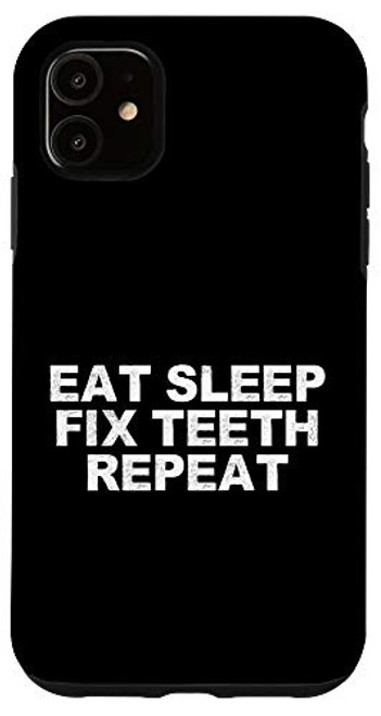 iPhone 11 Eat Sleep Fix Teeth Repeat Funny Gift for Dad Case iPhone 11 Eat Sleep Fix Teeth Repeat Funny Gift for Dad Case