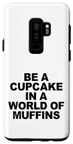 Galaxy S9 Funny Humorous Saying Be A Cupcake In A World Of Muffins Bi Case