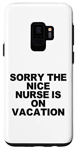 Galaxy S9 Funny Humorous Saying Sorry The Nice Nurse Is On Vacation B Case