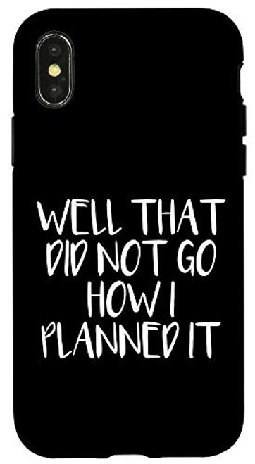 iPhone XXS Well That Did Not Go How I Planned It Case iPhone XXS Well That Did Not Go How I Planned It Case