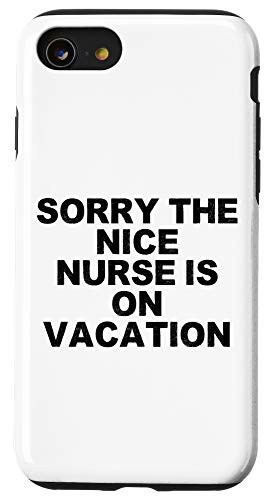 iPhone SE 2020  7  8 Funny Humorous Saying Sorry The Nice Nurse Is On Vacation B Case