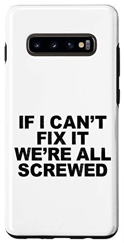 Galaxy S10 Funny Humorous Saying If I Cant Fix It Were All Screwed B Case