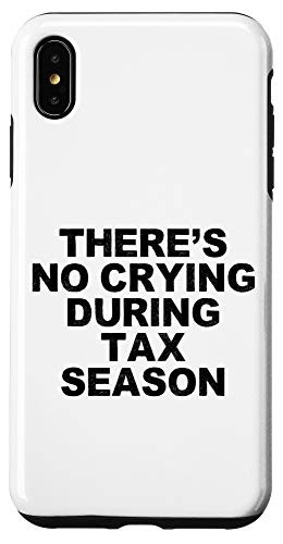 iPhone XS Max Funny Humorous Saying Theres No Crying During Tax Season B Case
