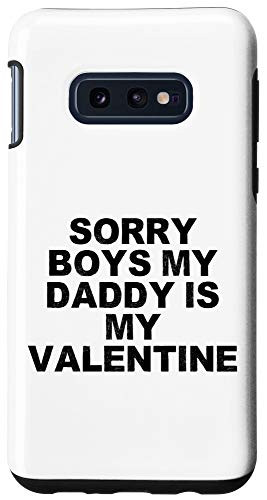 Galaxy S10e Funny Humorous Saying Sorry Boys My Daddy Is My Valentine B Case