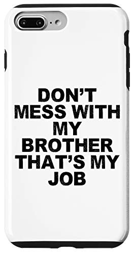 iPhone 7 Plus8 Plus Funny Humorous Saying Dont Mess With My Brother Thats My J Case