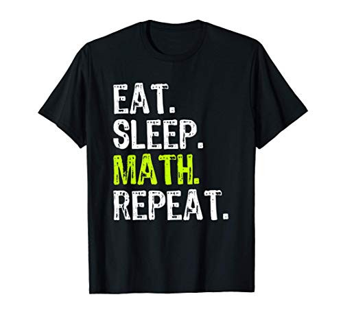 Eat Sleep Math Repeat Funny Teacher Cool Lover Gift T-Shirt