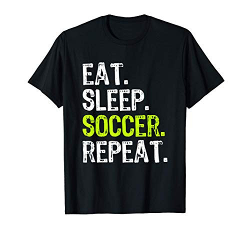 Eat Sleep Soccer Repeat Fan Player Funny Cool Gift T-Shirt Eat Sleep Soccer Repeat Fan Player Funny Cool Gift T-Shirt