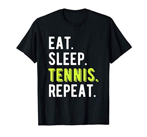 Eat Sleep Tennis Repeat Player Funny Fan Lover Gift T-Shirt Eat Sleep Tennis Repeat Player Funny Fan Lover Gift T-Shirt