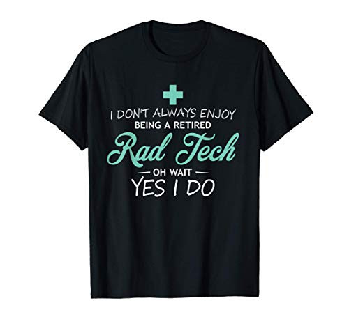 Radiology Tech Retired Shirt X-Ray RT Rad Tech Gift Tee T-Shirt