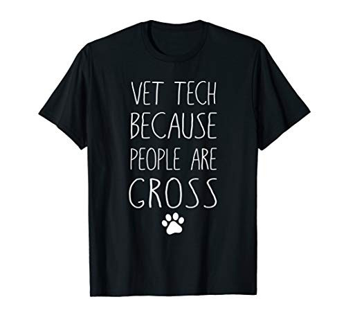 VET TECH - Because People Are Gross - Funny Animal Lover T-Shirt