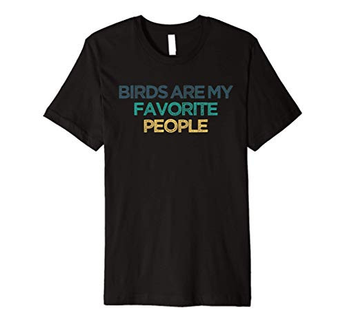 Birds Are My Favorite People Funny Cute Christmas Gift for F Premium T-Shirt