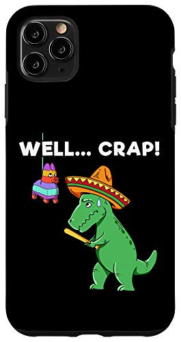 iPhone 11 Pro Max Well Crap Funny T Rex I Cinco de Mayo I Trex Arms I Pinata Case