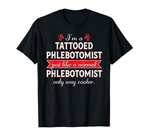 Tattooed Phlebotomist shirt Funny Phlebotomy Nurse Gift T-Shirt