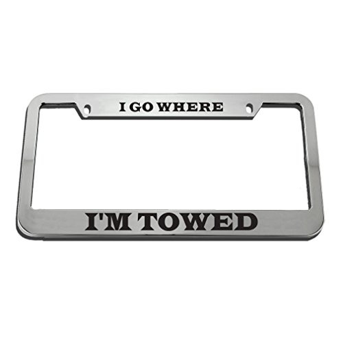 Speedy Pros I Go Where Im Towed License Plate Frame Tag Holder