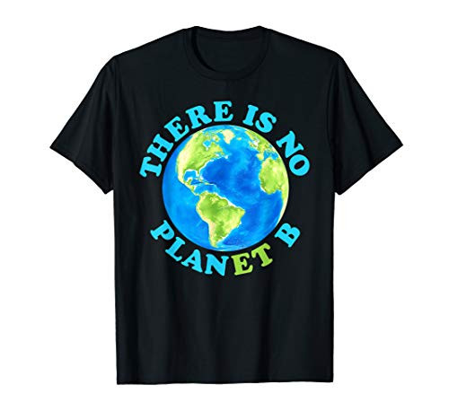 There Is No Planet B Mother Earth Day Men Women Kids Gift T-Shirt