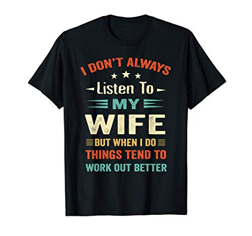 I dont Always Listen to my Wife-Funny Wife Husband Love T-Shirt I dont Always Listen to my Wife-Funny Wife Husband Love T-Shirt