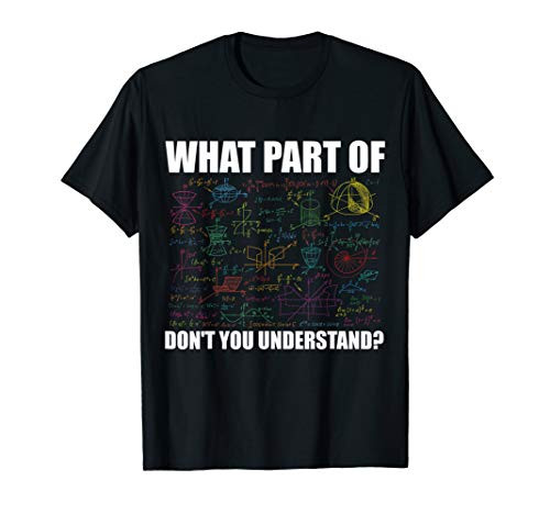 What Part Of Dont You Understand  Funny Math Teacher Gift T-Shirt