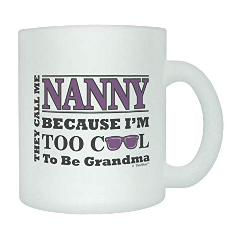 Funny Retirement Mug For Nanny They Call Me Nanny Too Cool To Be Grandma Frosted Glass Coffee Mug 11oz Frosted Funny Retirement Mug For Nanny They Call Me Nanny Too Cool To Be Grandma Frosted Glass Coffee Mug 11oz Frosted