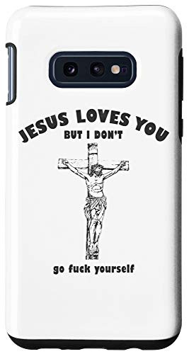 Galaxy S10e Jesus Love You But I Dont Go F Yourself Case