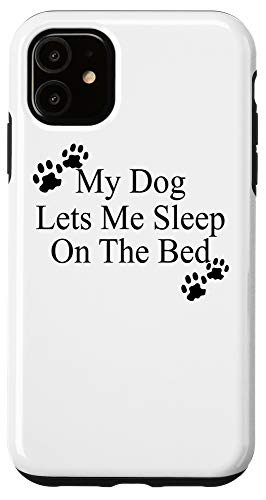 iPhone 11 My Dog Lets Me Sleep On The Bed TShirt Gift Dog Lovers Case